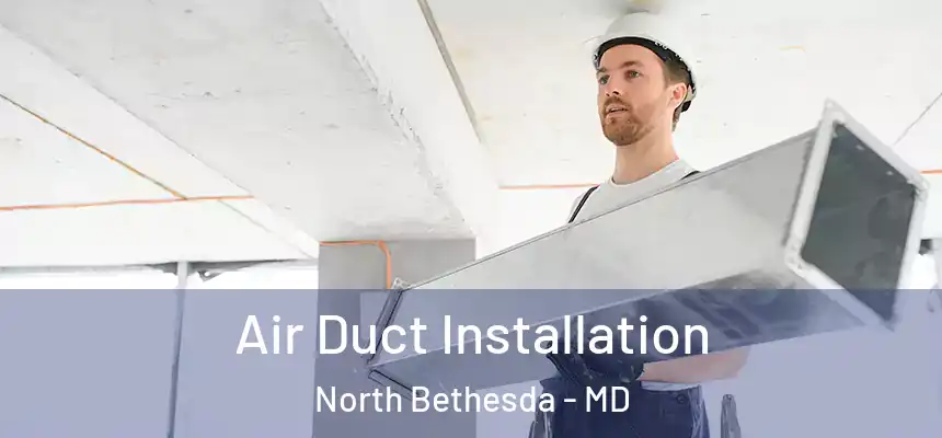  Air Duct Installation North Bethesda - MD