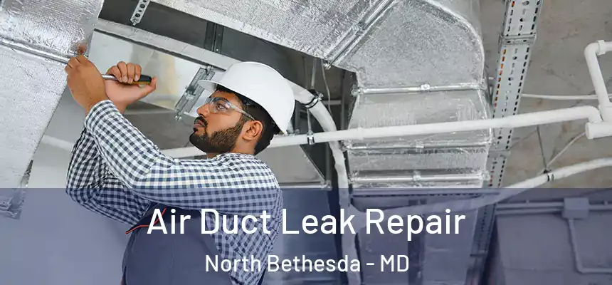  Air Duct Leak Repair North Bethesda - MD