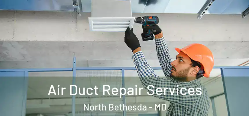  Air Duct Repair Services North Bethesda - MD