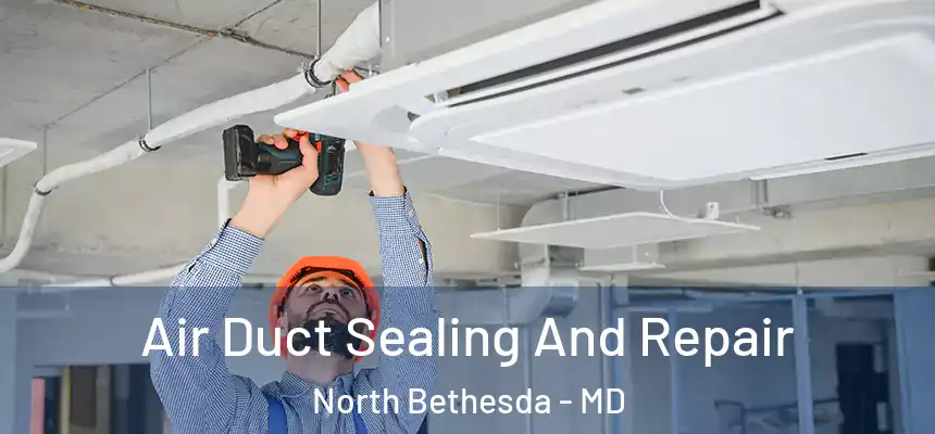  Air Duct Sealing And Repair North Bethesda - MD