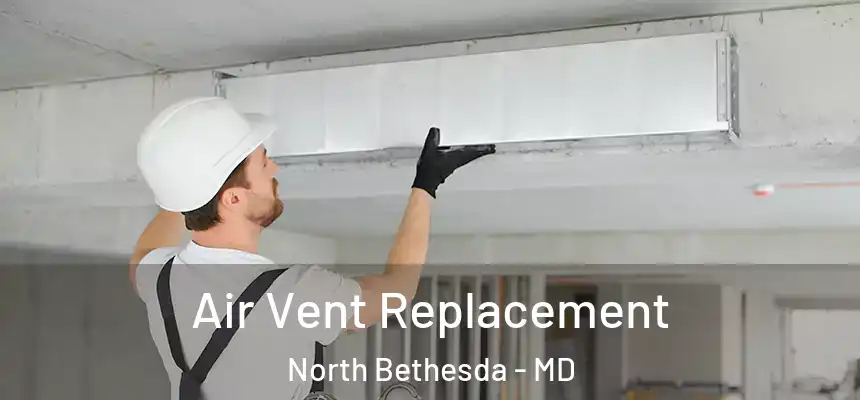 Air Vent Replacement North Bethesda - MD