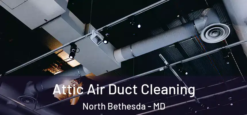 Attic Air Duct Cleaning North Bethesda - MD
