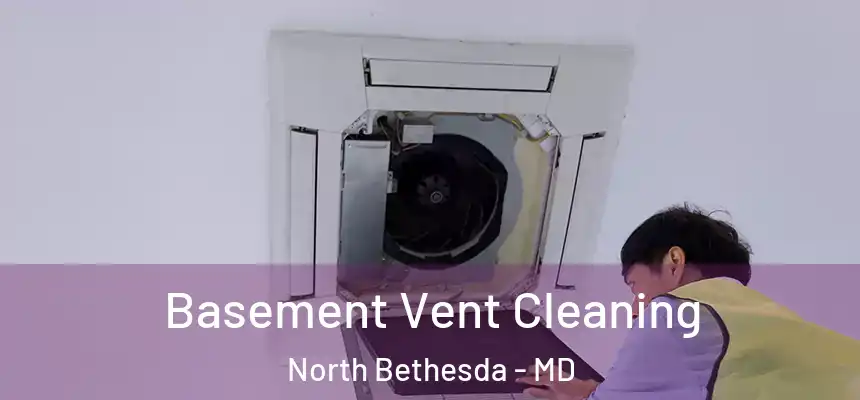 Basement Vent Cleaning North Bethesda - MD