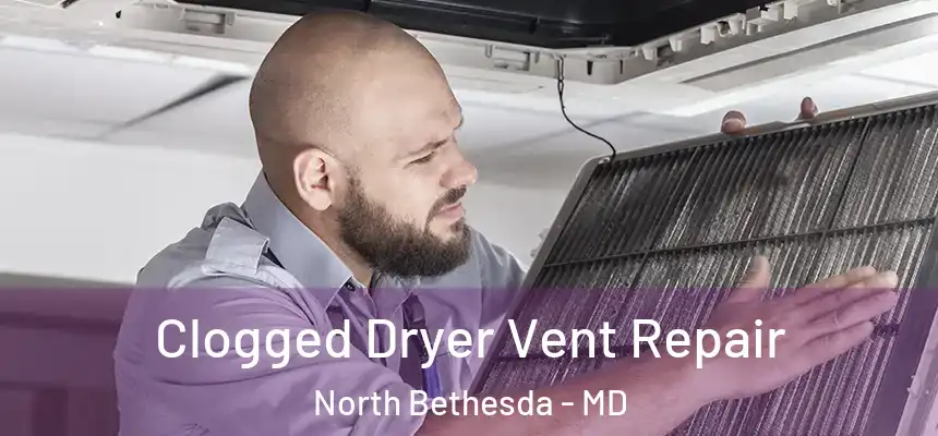 Clogged Dryer Vent Repair North Bethesda - MD