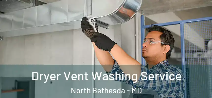  Dryer Vent Washing Service North Bethesda - MD