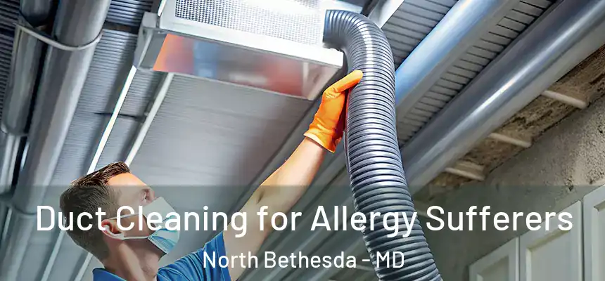  Duct Cleaning for Allergy Sufferers North Bethesda - MD