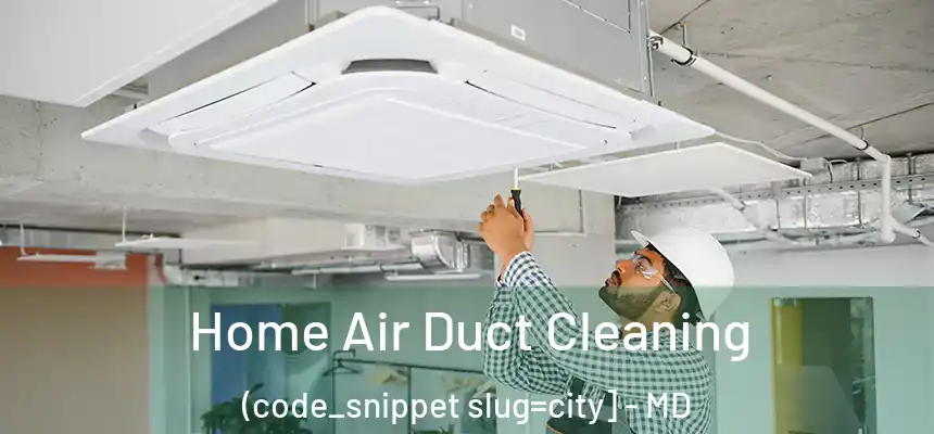  Home Air Duct Cleaning (code_snippet slug=city] - MD