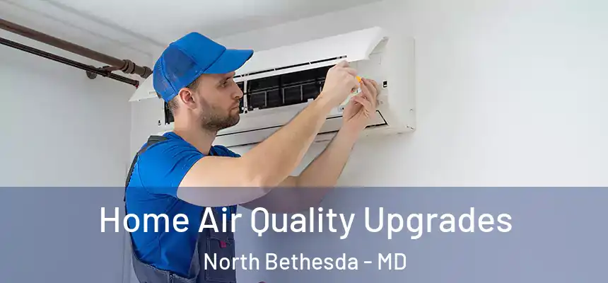  Home Air Quality Upgrades North Bethesda - MD