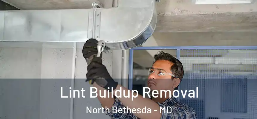  Lint Buildup Removal North Bethesda - MD
