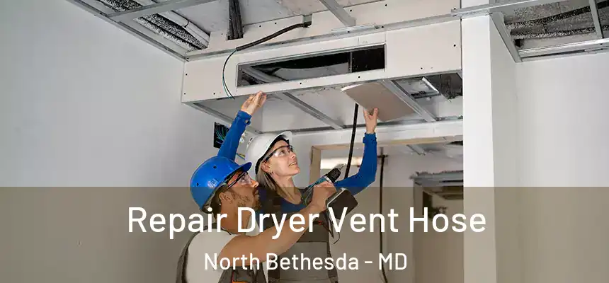  Repair Dryer Vent Hose North Bethesda - MD
