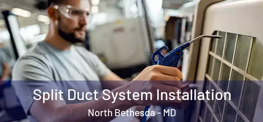  Split Duct System Installation North Bethesda - MD