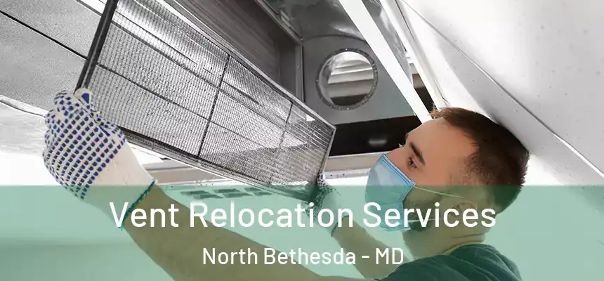  Vent Relocation Services North Bethesda - MD