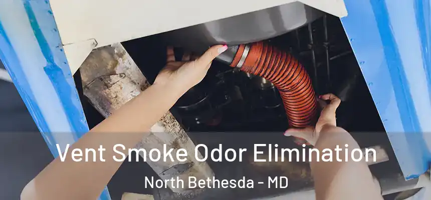  Vent Smoke Odor Elimination North Bethesda - MD