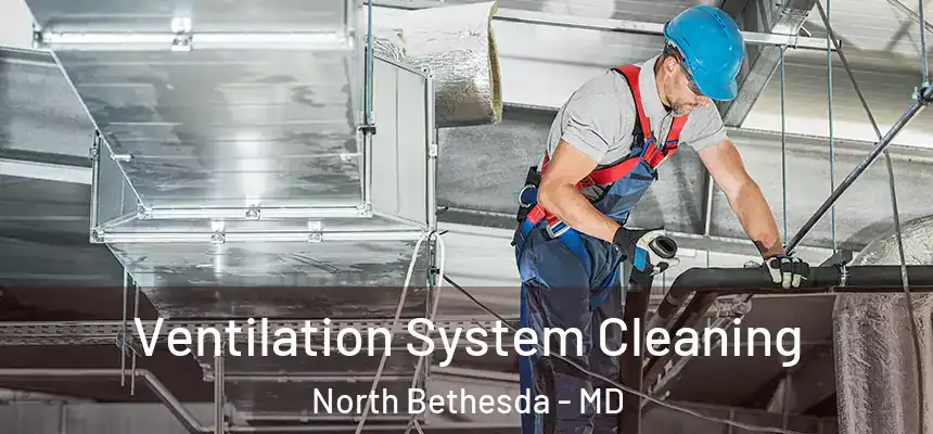  Ventilation System Cleaning North Bethesda - MD