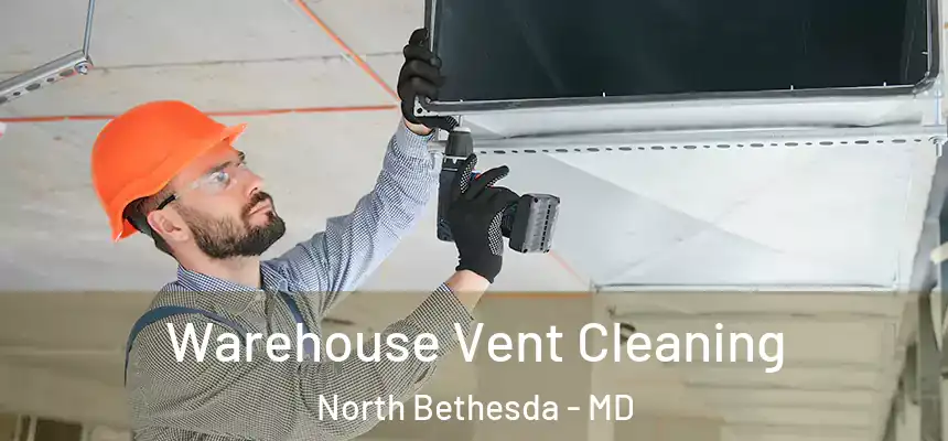 Warehouse Vent Cleaning North Bethesda - MD
